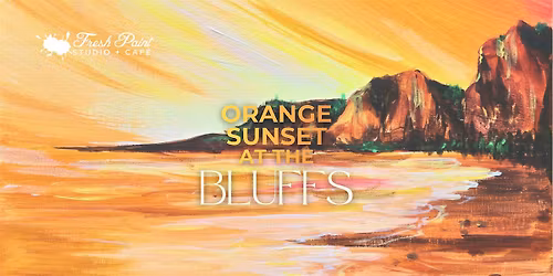 Paint Night \u2013 Orange Sunset at the Bluffs Acrylic Painting Workshop