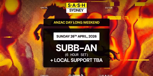 \u2605 S.A.S.H Sydney ANZAC Day Long Weekend \u2605 Subb-an 6 Hour Set \u2605 Sunday 26th April \u2605