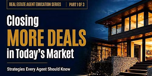 Closing More Deals in Today\u2019s Market | Agent Education Series