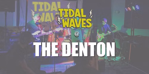 Tidal Waves @ The Denton