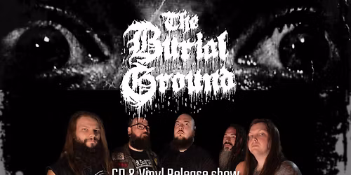 The Burial Ground- CD\/Vinyl RELEASE SHOW @ MUTINY w\/Special Guests