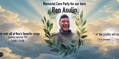 Memorial Core Party for our hero Ben Asulin