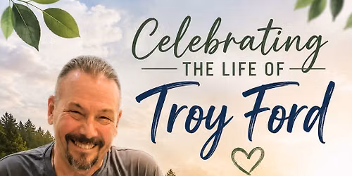 Celebrating the Life of Troy Ford