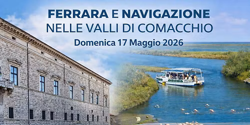 FERRARA E NAVIGAZIONE ALLE VALLI DI COMACCHIO