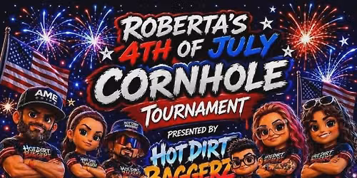 Roberta's 4th of July Cornhole Tournament presented by HotDirt Baggerz