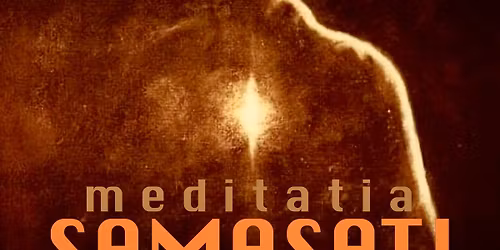 Medita\u021bia SAMASATI: Aminte\u0219te-\u021bi cine e\u0219ti