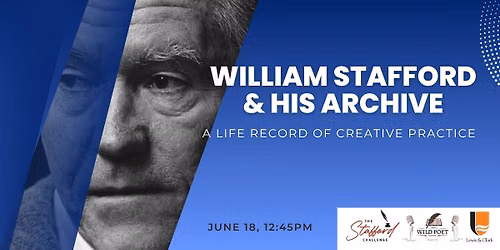 William Stafford & His Archive: A Life Record of Creative Practice