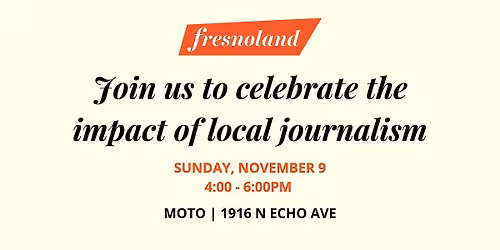 Celebrate the impact of local journalism with Fresnoland