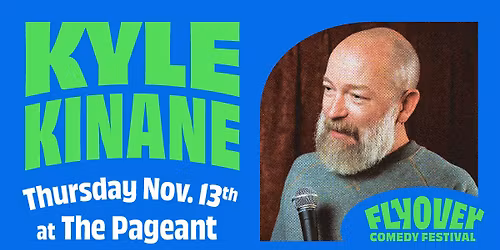 Flyover Comedy Festival welcomes Kyle Kinane at The Pageant