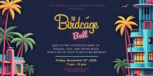 The Globe Scholarship Program Presents: The Birdcage Ball