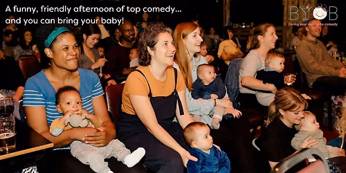 Bring Your Own Baby Comedy Crystal Palace daytime comedy club for parents