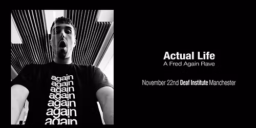 Actual Life: Fred Again Rave (Manchester)