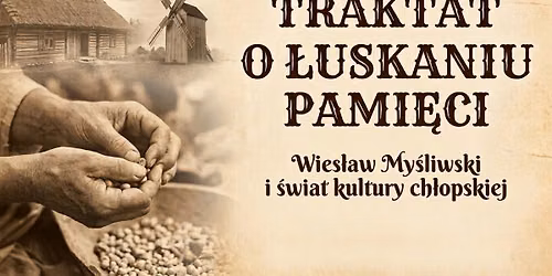 TRAKTAT O \u0141USKANIU PAMI\u0118CI. Wies\u0142aw My\u015bliwski i \u015bwiat kultury ch\u0142opskiej.