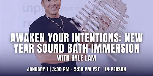 IN-PERSON: Awaken Your Intentions: New Year Sound Bath Immersion with Kyle