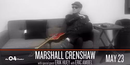 Marshall Crenshaw w\/ Erik Vincent Huey and Eric Ambel at The 04 Center | Austin
