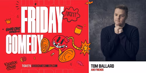 Friday Night Comedy w\/ Tom Ballard & Friends!