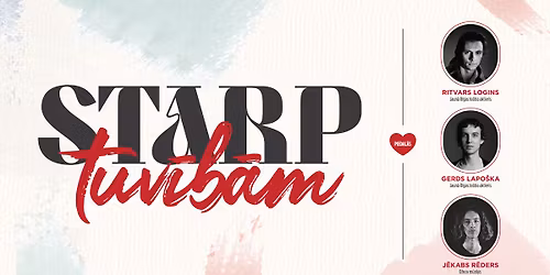 STARP TUV\u012aB\u0100M | Dzejas un m\u016bzikas programma par m\u012blest\u012bbu div\u0101s da\u013c\u0101s