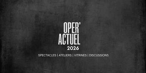 OPER\u2019ACTUEL 2026 : Ateliers, vitrines & session de pitch