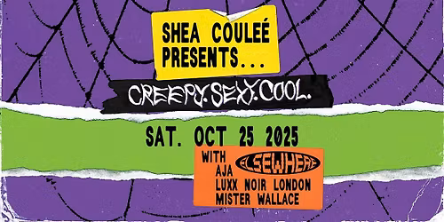 Shea Coule\u00e9 presents Creepy.Sexy.Cool w\/ Aja Luxx, Noir London + more