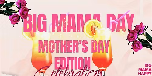 BIG MAMA DAY : MOTHERS DAY EDITION