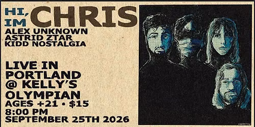 HI, I'M CHRIS, ALEX UNKNOWN, ASTRID ZTAR, KIDD NOSTALGIA