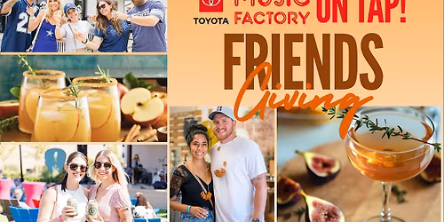 Toyota Music Factory on Tap! Friendsgiving