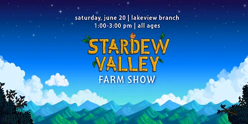 Stardew Valley Farm Show @ Lakeview Branch