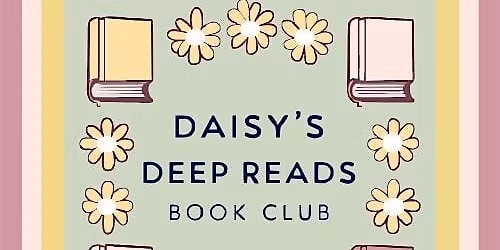 DAISY's In-Person Book Club -- DAISY's Deep Reads