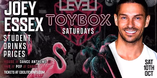 \ud83e\uddf8 TOYBOX SATURDAYS \ud83e\uddf8 HOSTED BY JOEY ESSEX \/\/ LEVEL SUPER CLUB