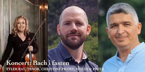 Bach i fasten - Tyler Ray, tenor, Christine Pryhn, violin & Peter Navarro-Alonso, orgel