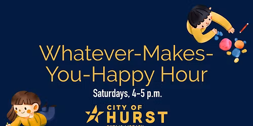 Whatever-Makes-You-Happy Hour