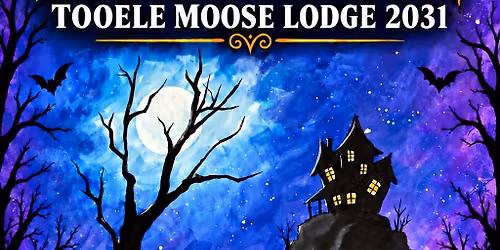 \ud83c\udfa8\ud83d\udc7b PAINT NIGHT AT TOOELE MOOSE LODGE 2031 \ud83d\udc7b\ud83c\udfa8