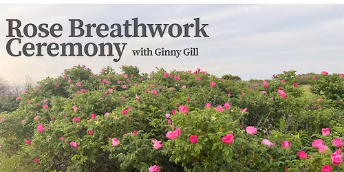 Rose Breathwork Ceremony