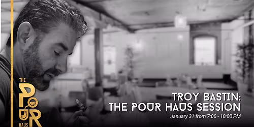 Troy Bastin: The Pour Haus Session