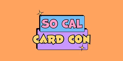 So Cal Card Con: 2-Day Card Show + Trade Night