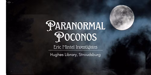 Paranormal Poconos: Eric Mintel Investigates (Free Library Event)