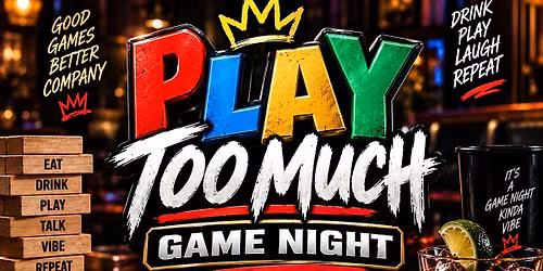 PLAY TOO MUCH Game Night | Presented by Off The Clock Promotions