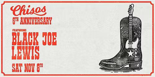 Chisos 6th ft Black Joe Lewis - Nov 8th @ 4:30pm