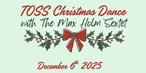 TOSS Christmas Dance: Live Band Night with the Max Holm Sextet
