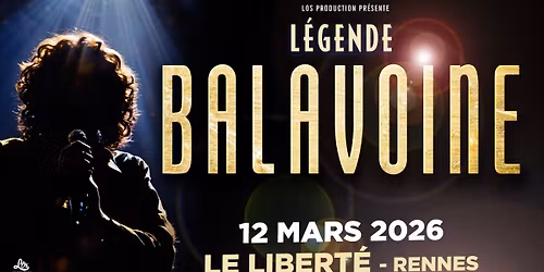 L\u00c9GENDE BALAVOINE \u2022 Rennes \/ Le Libert\u00e9 \u2022 12.03.26