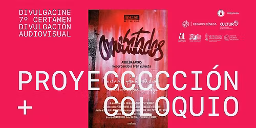 \u00abArrebatados. Recordando a Iv\u00e1n Zulueta\u00bb (2010) Proyecci\u00f3n y coloquio