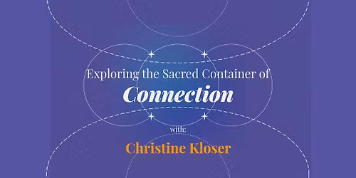 Exploring the Sacred Container of Connection