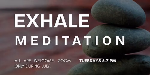 Exhale Meditation - ZOOM ONLY THROUGH JULY