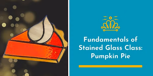 Fundamentals of Stained Glass Class: Pumpkin Pie