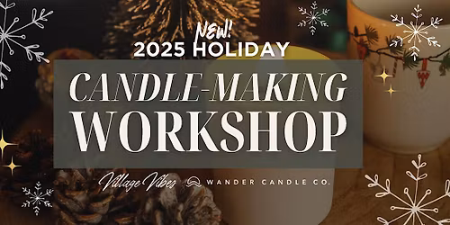 HOLIDAY CANDLE-MAKING WORKSHOP