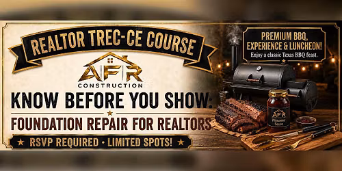 CE COURSE KNOW BEFORE YOU SHOW:FOUNDATION REPAIR FOR REALTORS- BBQ LUNCHEON