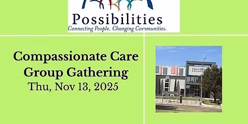 Compassionate Care Group Gathering @ Possibilities\/ Thu, Nov 13, 2025