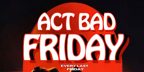 The Return of Act Bad Friday