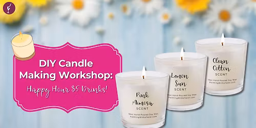 DIY Candle Making Workshop: Happy Hour $5 Drinks!