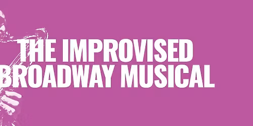 The Improvised Broadway Musical